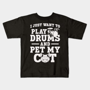 I Just Want To Play Drums And Pet My Cat Kids T-Shirt